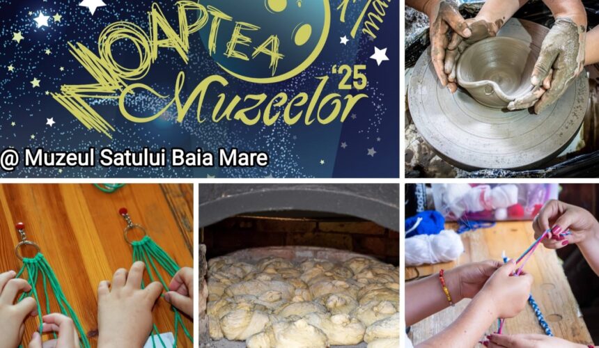 muzeul satului baia mare noaptea muzeelor ateliere mestesugaresti expozitie targul mestesugarilor si alte surprize 6821e13178480